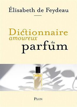 Broché Dictionnaire amoureux du parfum de Elisabeth de Feydeau