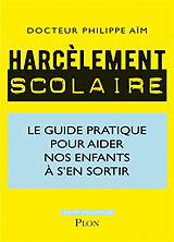 Broché Harcèlement scolaire : le guide pratique pour aider nos enfants à s'en sortir de Philippe Aïm