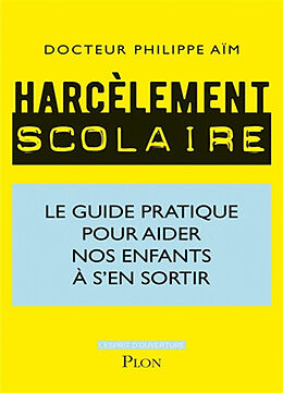 Broché Harcèlement scolaire : le guide pratique pour aider nos enfants à s'en sortir de Philippe Aïm