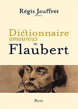 Broché Dictionnaire amoureux de Flaubert de Régis Jauffret