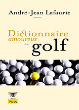 Broché Dictionnaire amoureux du golf de André-Jean Lafaurie