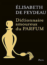 Broché Dictionnaire amoureux du parfum de Elisabeth Feydeau