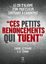 Broché Ces petits renoncements qui tuent : le cri d'alarme d'un professeur contraint à l'anonymat de Carine Azzopardi