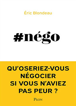 Broché #nego : qu'oseriez-vous négocier si vous n'aviez pas peur ? de Eric Blondeau