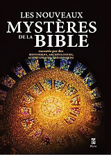 Broché Les nouveaux mystères de la Bible : racontés par des historiens, archéologues, scientifiques, théologiens de 