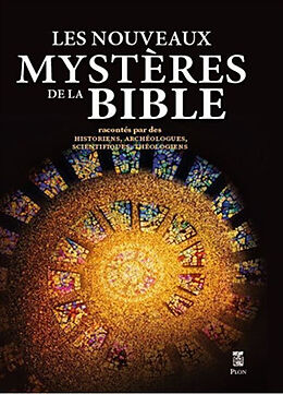 Broché Les nouveaux mystères de la Bible : racontés par des historiens, archéologues, scientifiques, théologiens de 