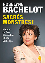 Broché Sacrés monstres ! : Macron, Le Pen, Mélenchon, Chirac, Sarkozy... de Roselyne Bachelot