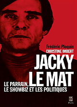 Broché Jacky le Mat : le parrain, le showbiz et les politiques de Frédéric; Imbert, Christine Ploquin