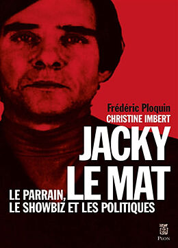 Broché Jacky le Mat : le parrain, le showbiz et les politiques de Frédéric; Imbert, Christine Ploquin