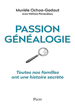 Broché Passion généalogie : toutes nos familles ont une histoire secrète de Murièle Ochoa-Gadaut