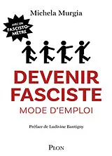 Broschiert Devenir fasciste, mode d'emploi von Michela Murgia