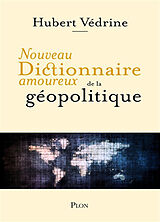 Broché Nouveau dictionnaire amoureux de la géopolitique de Hubert ; Bouldouyre, Alain Védrine