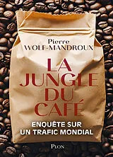 Broschiert La jungle du café : enquête sur un trafic mondial von Pierre Wolf-Mandroux