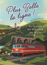 Broché Plus belle la ligne ! : du plaisir de voyager en train de Wilfried Demaret