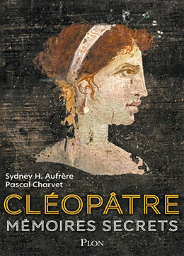 Broché Cléopâtre : mémoires secrets de Pascal; Aufrère, Sydney Hervé Charvet