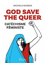Broschiert God save the queer : catéchisme féministe von Michela Murgia