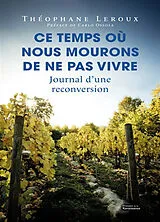 Broschiert Ce temps où nous mourons de ne pas vivre : journal d'une reconversion von Théophane Leroux