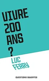 Broschiert Vivre 200 ans ? von Luc Ferry