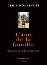 Broschiert L'ami de la famille : souvenirs de Pierre Bourdieu von Denis Podalydès
