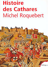 Broché Histoire des cathares : hérésie, croisade, Inquisition du XIe au XIVe siècle de Michel Roquebert