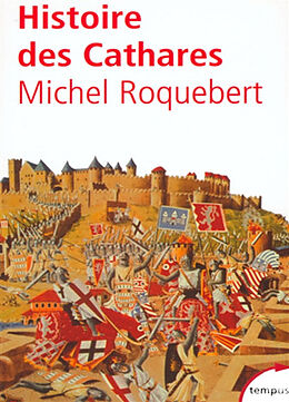 Broché Histoire des cathares : hérésie, croisade, Inquisition du XIe au XIVe siècle de Michel Roquebert