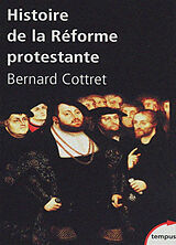 Broché Histoire de la Réforme protestante : Luther, Calvin, Wesley, XVIe-XVIIIe siècle de Bernard Cottret