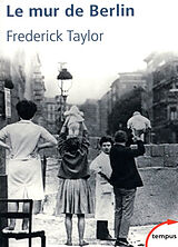 Broché Le mur de Berlin : 13 août 1961-9 novembre 1989 de Frederick Taylor