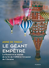 Broché Le géant empêtré : la Russie et le monde de la fin de l'URSS à l'invasion de l'Ukraine de Anne de Tinguy