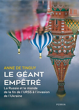 Broché Le géant empêtré : la Russie et le monde de la fin de l'URSS à l'invasion de l'Ukraine de Anne de Tinguy