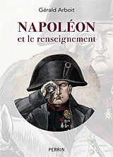 Broché Napoléon et le renseignement de Gérald Arboit