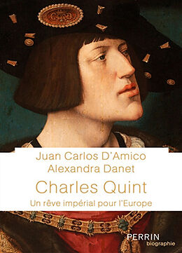 Broché Charles Quint : un rêve impérial pour l'Europe de Juan-Carlos; Danet, Alexandra D'Amico