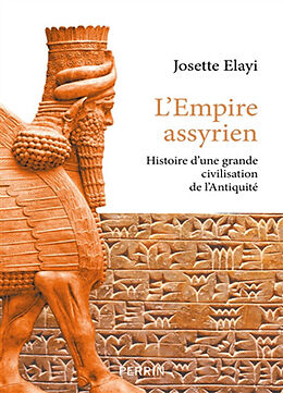 Broché L'Empire assyrien : histoire d'une grande civilisation de l'Antiquité de Josette Elayi