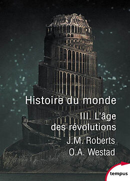 Broché Histoire du monde. Vol. 3. L'âge des révolutions de John Morris; Westad, Odd Anne Roberts