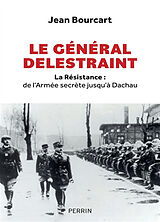 Broché Le général Delestraint : la Résistance : de l'Armée secrète jusqu'à Dachau de Bourcart Jean