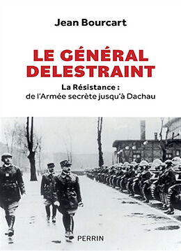 Broché Le général Delestraint : la Résistance : de l'Armée secrète jusqu'à Dachau de Jean Bourcart