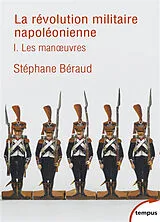 Broschiert La révolution militaire napoléonienne. Vol. 1. Les manoeuvres von Stéphane Béraud