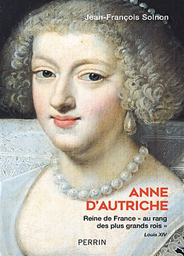 Broché Anne d'Autriche : reine de France au rang des plus grands rois de Jean-François Solnon