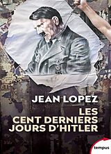 Broché Les cent derniers jours d'Hitler : chronique de l'apocalypse de Jean Lopez