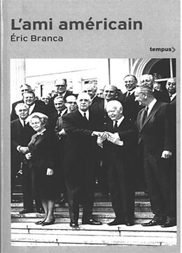 Broché L'ami américain : Washington contre de Gaulle : 1940-1969 de Eric Branca
