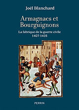 Broché Armagnacs et Bourguignons : la fabrique de la guerre civile, 1407-1435 de Joël Blanchard