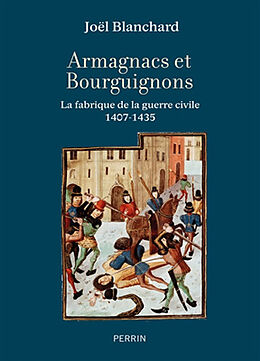 Broché Armagnacs et Bourguignons : la fabrique de la guerre civile, 1407-1435 de Joël Blanchard