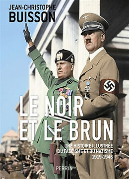 Broché Le noir et le brun : une histoire illustrée du fascisme et du nazisme : 1919-1946 de Jean-Christophe Buisson