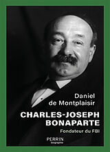 Broché Charles-Joseph Bonaparte : fondateur du FBI de Daniel de Montplaisir