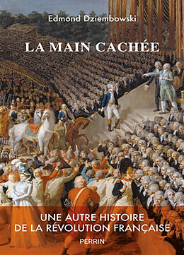 Broché La main cachée : une autre histoire de la Révolution française de Edmond Dziembowski