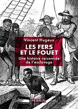 Broschiert Les fers et le fouet : une histoire raisonnée de l'esclavage von Vincent Hugeux