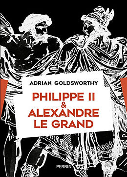 Broché Philippe II & Alexandre le Grand : rois et conquérants de Adrian Keith Goldsworthy