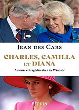 Broché Charles, Camilla et Diana : amours et tragédies chez les Windsor de Jean Des Cars