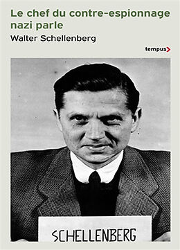 Broché Le chef du contre-espionnage nazi parle : 1933-1945 de Walter Schellenberg