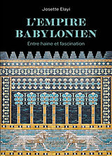 Broché L'Empire babylonien : entre haine et fascination de Josette Elayi