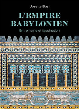 Broché L'Empire babylonien : entre haine et fascination de Josette Elayi